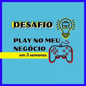 Imagem de capa para o Curso online DESAFIO: Play No Meu Negócio em 3 semanas!