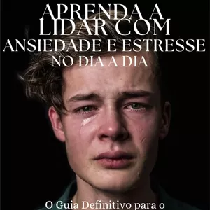 Imagem de capa para o Ebook Aprenda a Lidar com Ansiedade e Estresse do Dia a Dia 