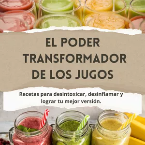 Imagen de portada para Ebook "El Poder Transformador de los Jugos: Recetas para Desintoxicar, Desinflamar y Lograr tu Mejor versión"