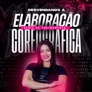 Curso Treinamento Desvendando a Elaboração Coreográfica 