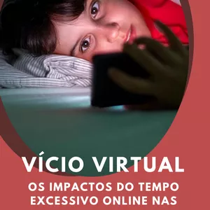 Imagem de capa para o Ebook Vício Virtual: Os Impactos do Tempo Excessivo Online nas Crianças