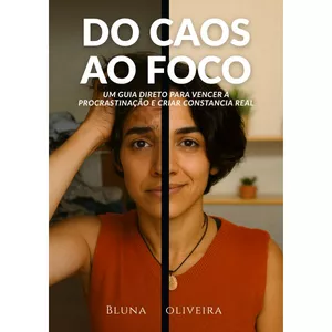 Imagem de capa para o Ebook Do Caos ao Foco - Um Guia Direto Para Vencer A Procrastinação E Criar Constância Real