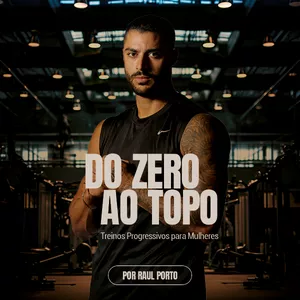 Imagem de capa para o Ebook Do Zero ao Topo: Treinos Progressivos para Mulheres por Raul Porto