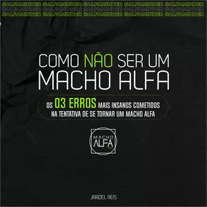 Imagem de capa para o Ebook COMO NÃO SER UM MACHO ALFA - OS 3 ERROS MAIS INSANOS NA TENTATIVA DE SER UM MACHO ALFA 
