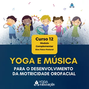 Imagem de capa para o Curso online Curso 12 - YOGA E MÚSICA para o desenvolvimento da motricidade orofacial - @yogaeduc