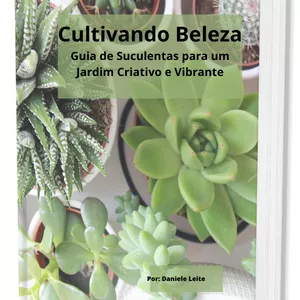 Imagem de capa para o Ebook Cultivando Beleza - Guia de Suculentas para um Jardim Criativo e Vibrante