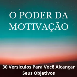 Imagem de capa para o Ebook O Poder da Motivação 30 Versiculos Para Você Alcançar Seus Objetivos