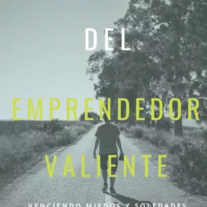 Imagen de portada para Ebook El Camino del Emprendedor Valiente: Venciendo Miedos y Soledades
