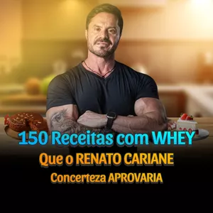 Imagem de capa para o Ebook 150 Receitas com WHEY que o RENATO CARIANE Concerteza APROVARIA 