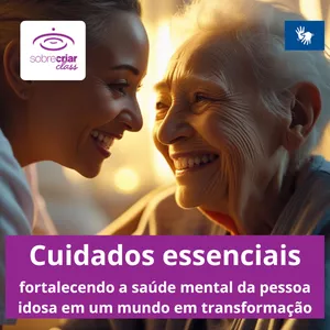 Imagem do curso Cuidados Essenciais: Fortalecendo a Saúde Mental da Pessoa Idosa em um Mundo em Transformação (Libras)
