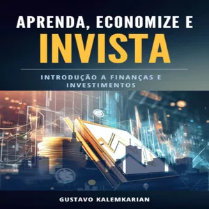 Imagem de capa para o Ebook Aprenda, Economize e Invista - Introdução a Finanças e Investimentos