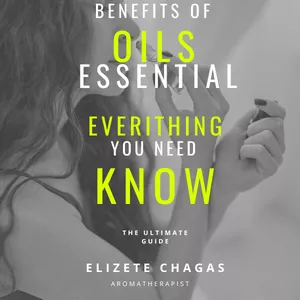 Cover image for Ebook Benefits of oils essential - Everything you need know - the ultimate guide