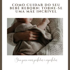 Imagem de capa para o Ebook Como cuidar do seu bebê reborn: torne-se uma mãe incrível