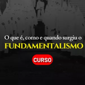 Imagem de capa para o Curso online O que é, como e quando surgiu o fundamentalismo?