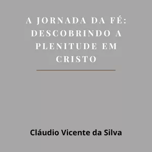 Imagem de capa para o Ebook A JORNADA DA FÉ: DESCOBRINDO A PLENITUDE EM CRISTO