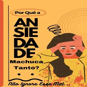 Imagem de capa para o Ebook Por Quê a Ansiedade Machuca Tanto? Não Ignore Esse Mal