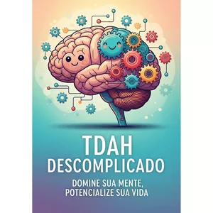 Imagem de capa para o Ebook TDAH DESCOMPLICADO: Domine Sua Mente, Potencialize Sua Vida.