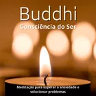 Buddhi - Consciência do Ser - Método de Meditação