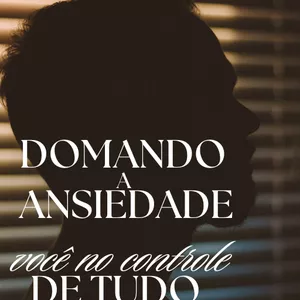 Imagem de capa para o Ebook Domando a Ansiedade
