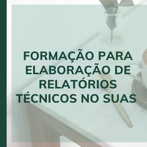 Imagem de capa para o Curso online Curso de formação para elaboração de relatórios técnicos no SUAS 
