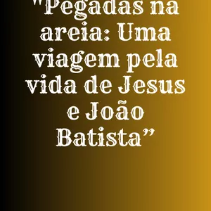 Imagem de capa para o Ebook Pegadas na Areia: Uma viagem Pela vida de Jesus e João Batista
