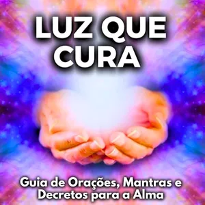 Imagem de capa para o Ebook Luz que Cura - Guia de Orações, Mantras e Decretos para a Alma