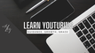 Learn Youtubing