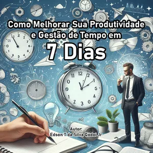 Imagem de capa para o Ebook Como Melhorar Sua Produtividade e Gestão de Tempo em 7 Dias
