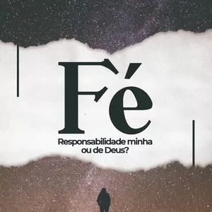 Imagem de capa para o Ebook FÉ: RESPONSABILIDADE MINHA OU DE DEUS?