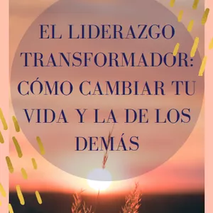 Imagen de portada para Ebook EL LIDERAZGO TRANSFORMADOR: CÓMO CAMBIAR TU VIDA Y LA DE LOS DEMÁS