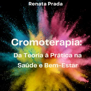 Imagem de capa para o Ebook Cromoterapia: Da Teoria à Prática na Saúde e Bem-Estar