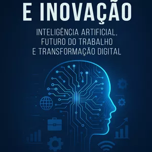 Imagem de capa para o Ebook Tecnologia e Inovação: Inteligência Artificial, Futuro do Trabalho e Transformação Digital