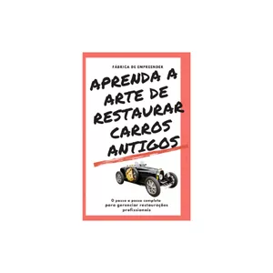 Imagem de capa para o Ebook Aprenda a Arte de Restaurar Carros Antigos