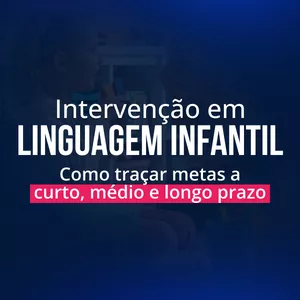 Imagem de capa para o Curso online T1 - Intervenção em Linguagem Infantil – como traçar metas a curto, médio e longo prazo