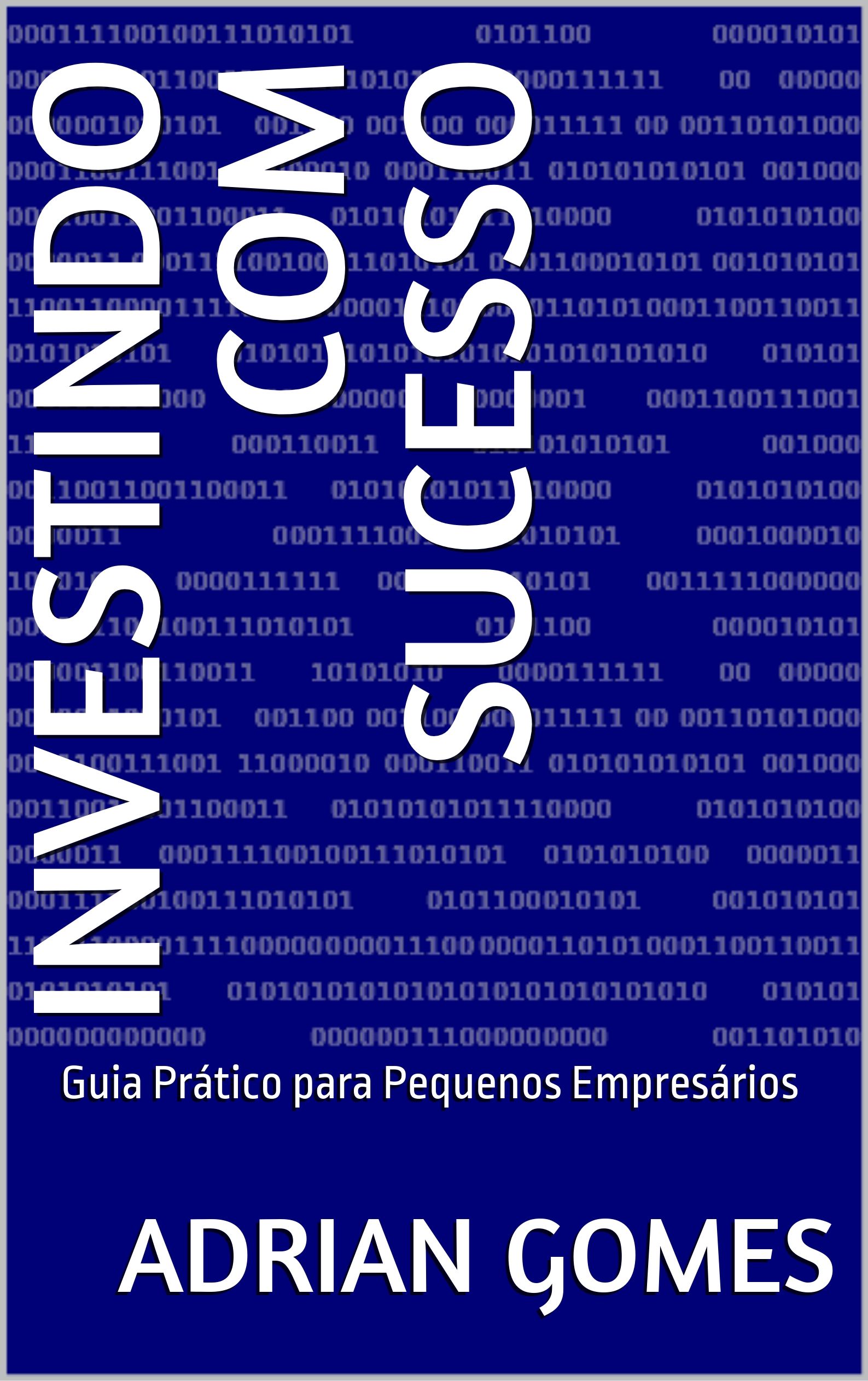Investindo com Sucesso: Guia Prático para Pequenos Empresários