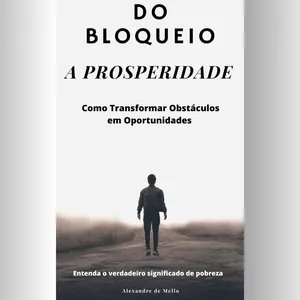 Imagem de capa para o Ebook DO BLOQUEIO A PROSPERIDADE COMO TRANSFORMAR OBSTÁCULOS EM OPORTUNIDADES