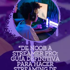 Imagen de portada para Ebook “DE NOOB A STREAMER PRO: GUÍA DEFINITIVA PARA HACER STREAMING DE VIDEOJUEGOS”