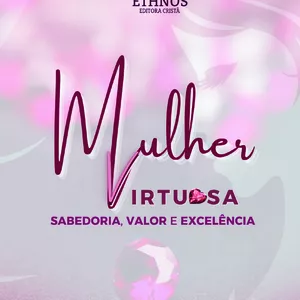 Imagem de capa para o Ebook Mulher Virtuosa - Sabedoria, Valor e Excelência