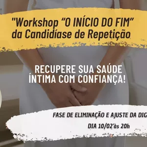 Imagem de capa para o Evento online WORKSHOP "O INÍCIO DO FIM" DA CANDIDÍASE DE REPETIÇÃO