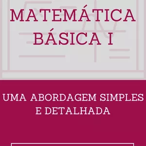Imagem de capa para o Ebook Matemática Básica I - Uma abordagem simples e detalhada
