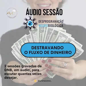 Imagem de capa para o Curso online 2 Sessões em áudio com a Desprogramação Neurobiológica Destravando o Fluxo do Dinheiro