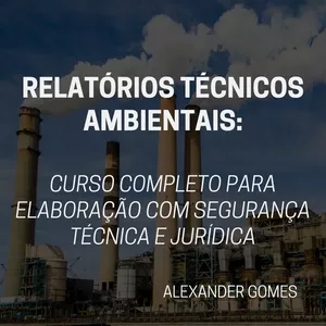 Imagem do curso Relatórios Técnicos Ambientais: Curso Completo para Elaboração com Segurança Técnica e Jurídica