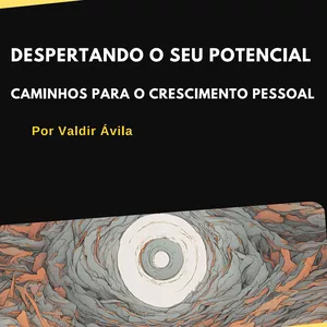 Imagem de capa para o Ebook Despertando o Seu Potencial : Caminhos para o Crescimento Pessoal