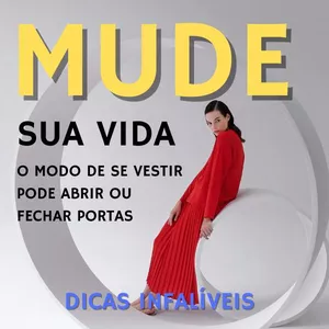 Mude sua vida, o modo de se vestir pode abrir ou fechar portas, dicas infalíveis.