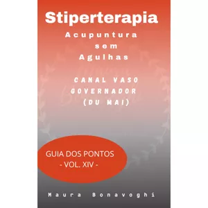 Imagem de capa para o Ebook  E-book - Canal Vaso Governador (Du Mai)- Stiperterapia- Acupuntura sem Agulhas- Guia dos Pontos - Vol. XIV