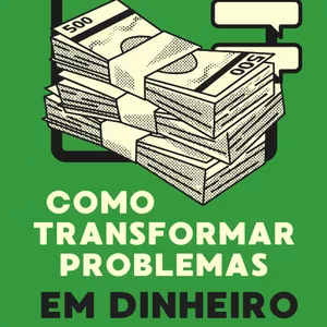 Imagem de capa para o Ebook Como transformar problemas em dinheiro?