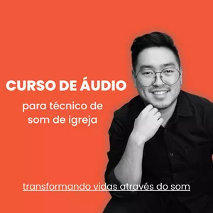 Curso de Áudio para Técnico de Som de Igreja - Transformando Vidas Através do Som