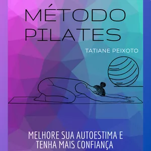 Imagem de capa para o Ebook Método Pilates - Melhore sua autoestima e tenha mais confiança.
