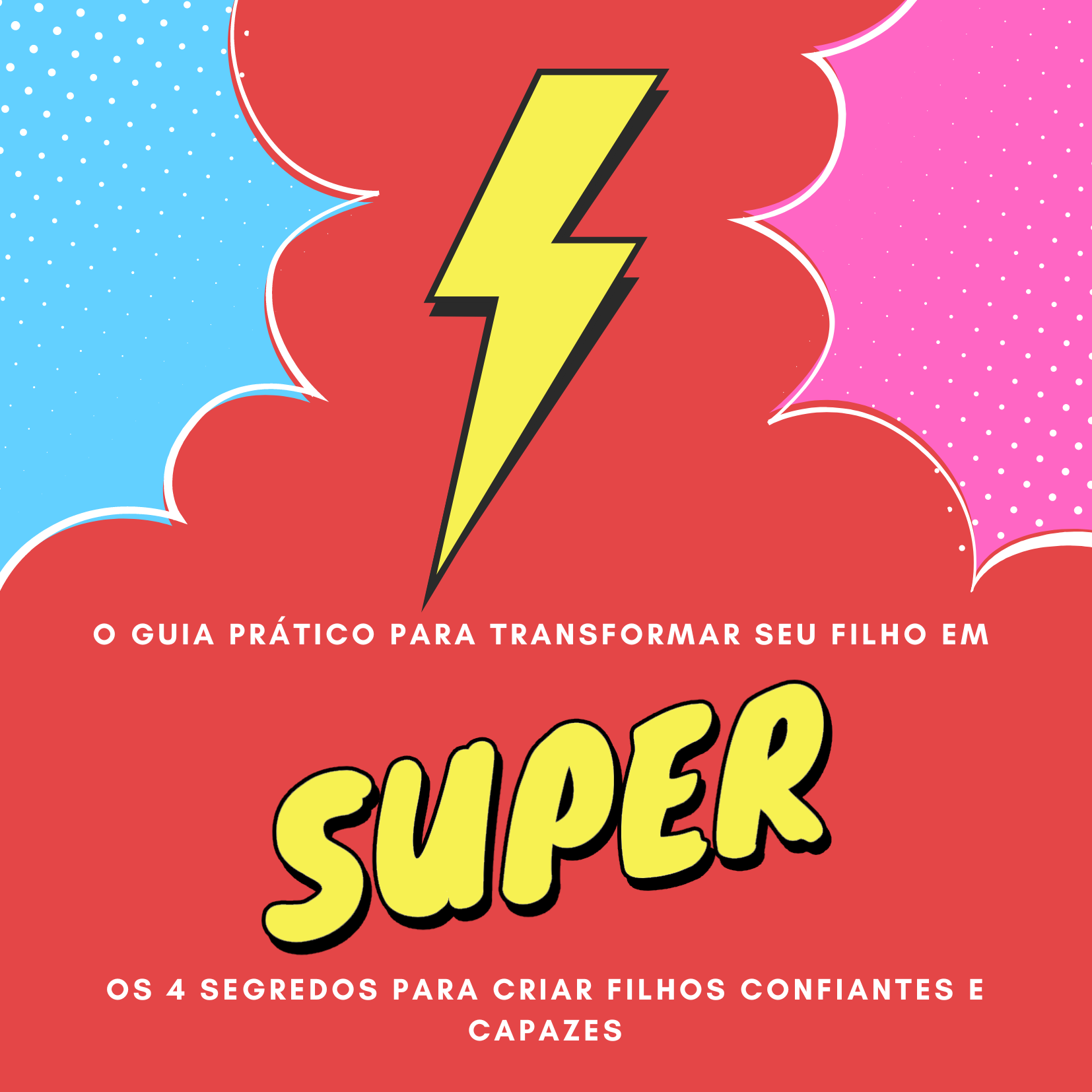 O Guia Prático para Transformar seu Filho em SUPER - Os 4 Segredos para Criar Filhos Confiantes e Capazes — imagem 2