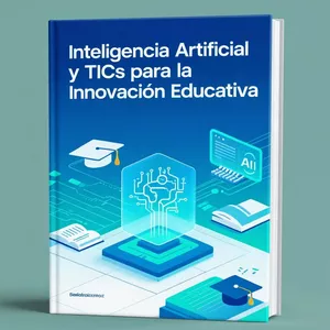 Imagen de portada para Ebook "Inteligencia Artificial y TICs para la Innovación Educativa: Guía Completa para el 2025